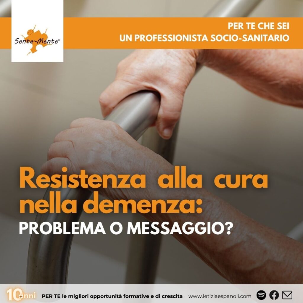 Resistenza alla cura nella demenza: problema o messaggio?