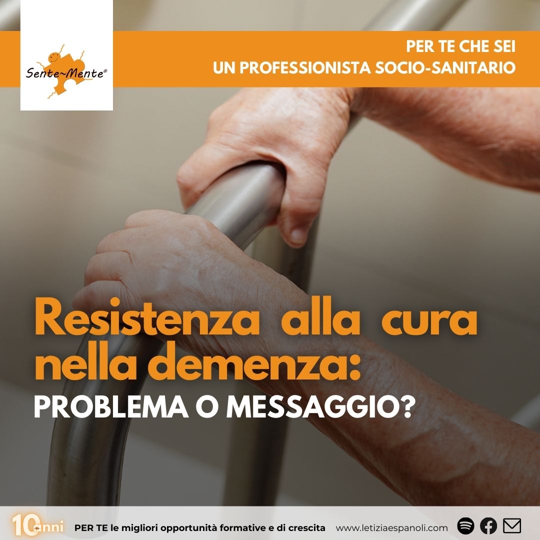 Resistenza alla cura nella demenza: problema o messaggio?